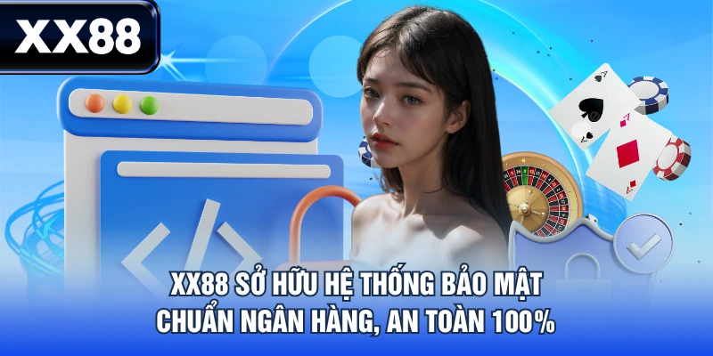XX88 sở hữu hệ thống bảo mật chuẩn ngân hàng, an toàn 100%